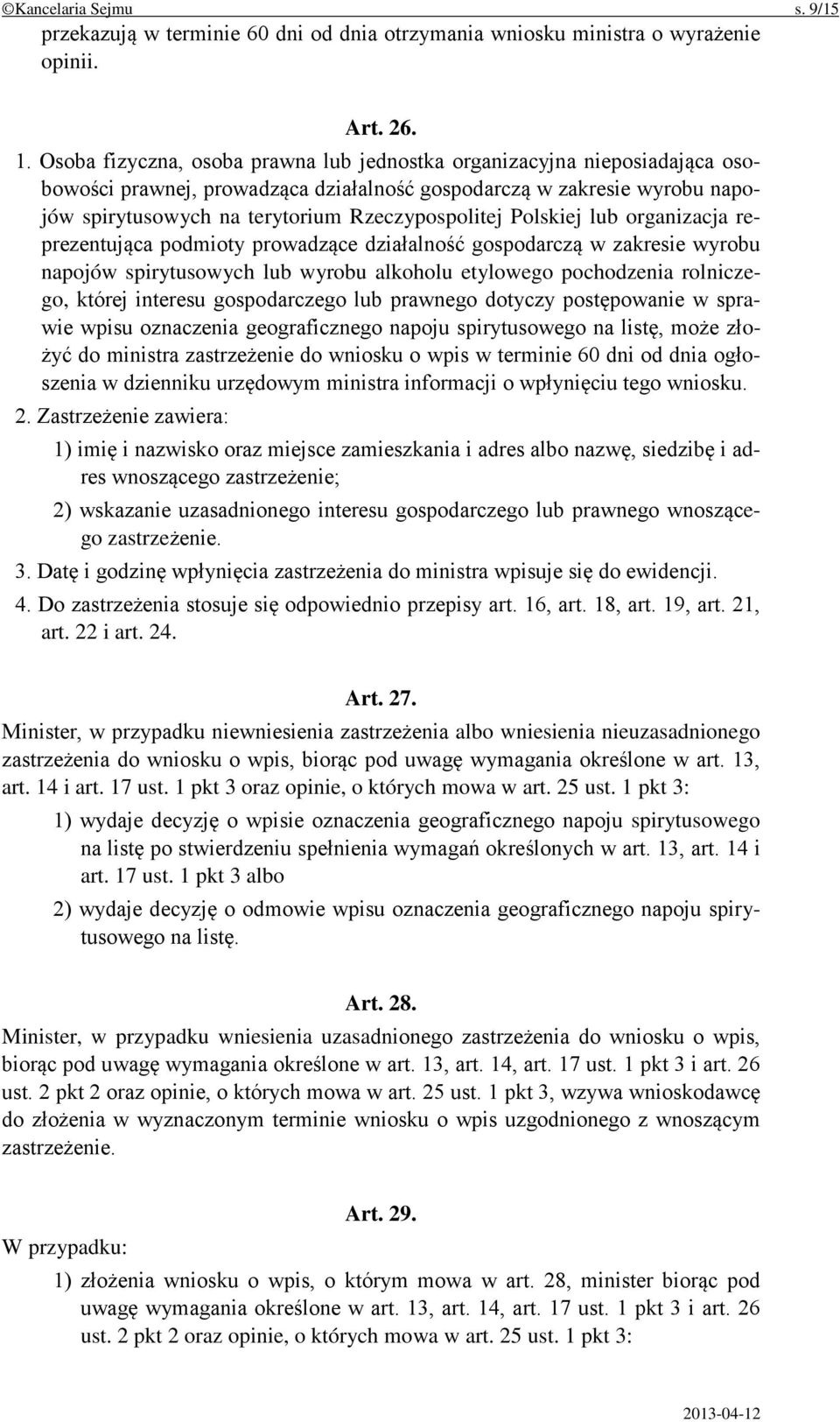 Polskiej lub organizacja reprezentująca podmioty prowadzące działalność gospodarczą w zakresie wyrobu napojów spirytusowych lub wyrobu alkoholu etylowego pochodzenia rolniczego, której interesu