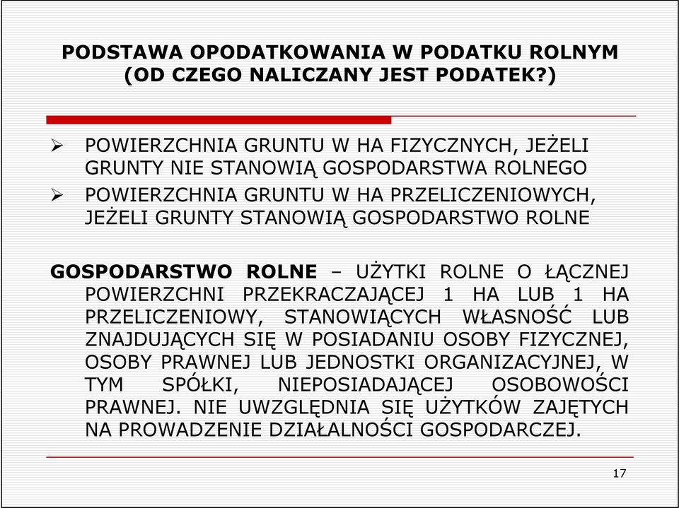 STANOWIĄ GOSPODARSTWO ROLNE GOSPODARSTWO ROLNE UśYTKI ROLNE O ŁĄCZNEJ POWIERZCHNI PRZEKRACZAJĄCEJ 1 HA LUB 1 HA PRZELICZENIOWY, STANOWIĄCYCH