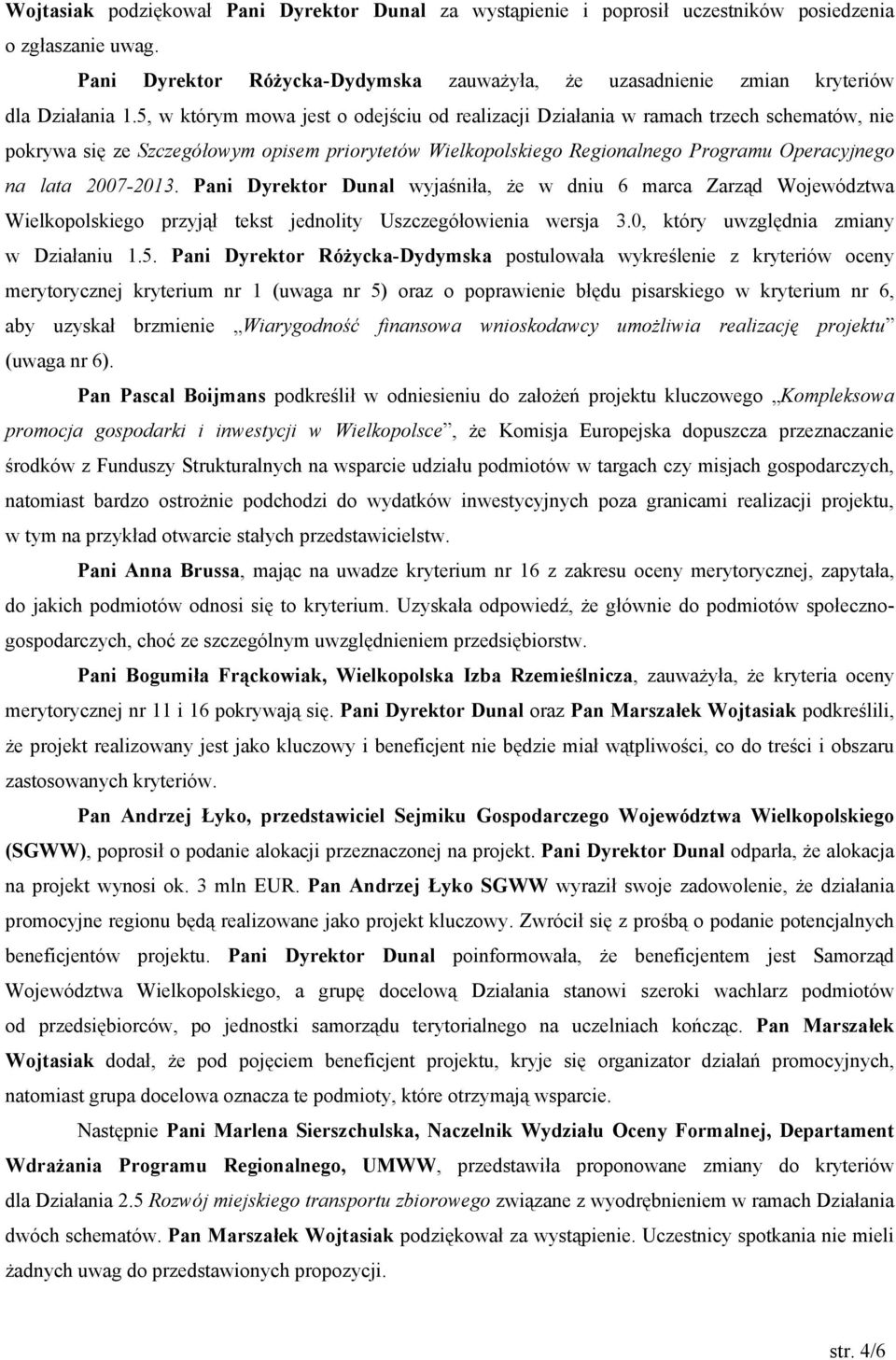5, w którym mowa jest o odejściu od realizacji Działania w ramach trzech schematów, nie pokrywa się ze Szczegółowym opisem priorytetów Wielkopolskiego Regionalnego Programu Operacyjnego na lata