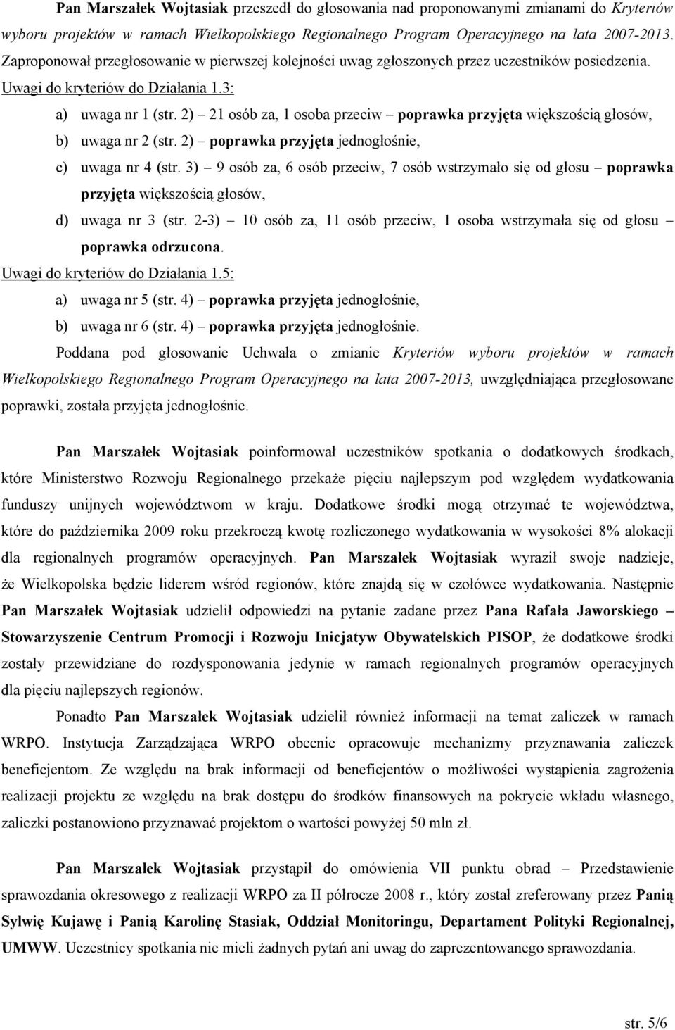 2) 21 osób za, 1 osoba przeciw poprawka przyjęta większością głosów, b) uwaga nr 2 (str. 2) poprawka przyjęta jednogłośnie, c) uwaga nr 4 (str.