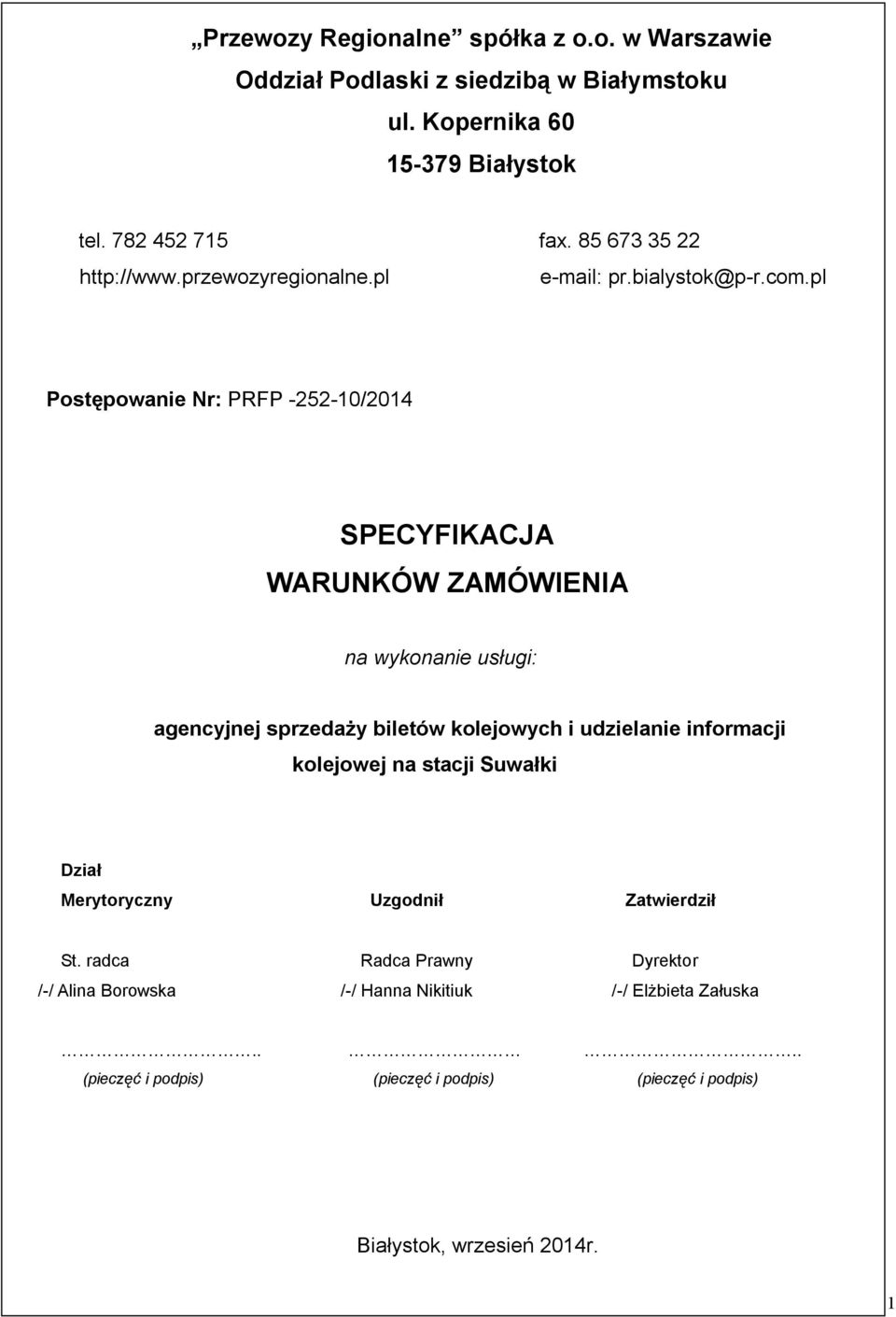 pl Postępowanie Nr: PRFP -252-10/2014 SPECYFIKACJA WARUNKÓW ZAMÓWIENIA na wykonanie usługi: agencyjnej sprzedaży biletów kolejowych i udzielanie informacji