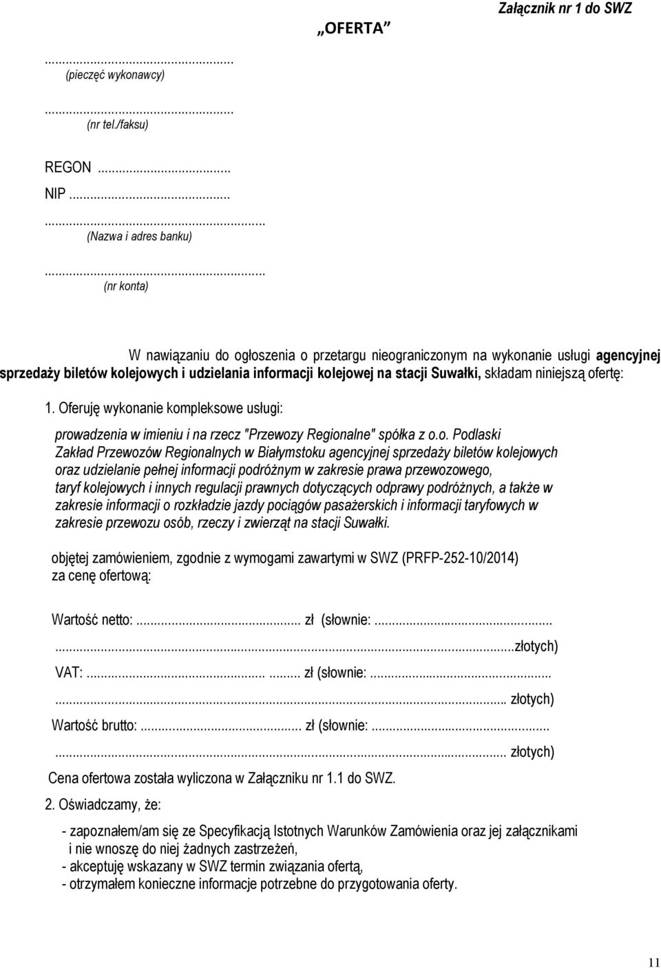 ofertę: 1. Oferuję wykonanie kompleksowe usługi: prowadzenia w imieniu i na rzecz "Przewozy Regionalne" spółka z o.o. Podlaski Zakład Przewozów Regionalnych w Białymstoku agencyjnej sprzedaży biletów