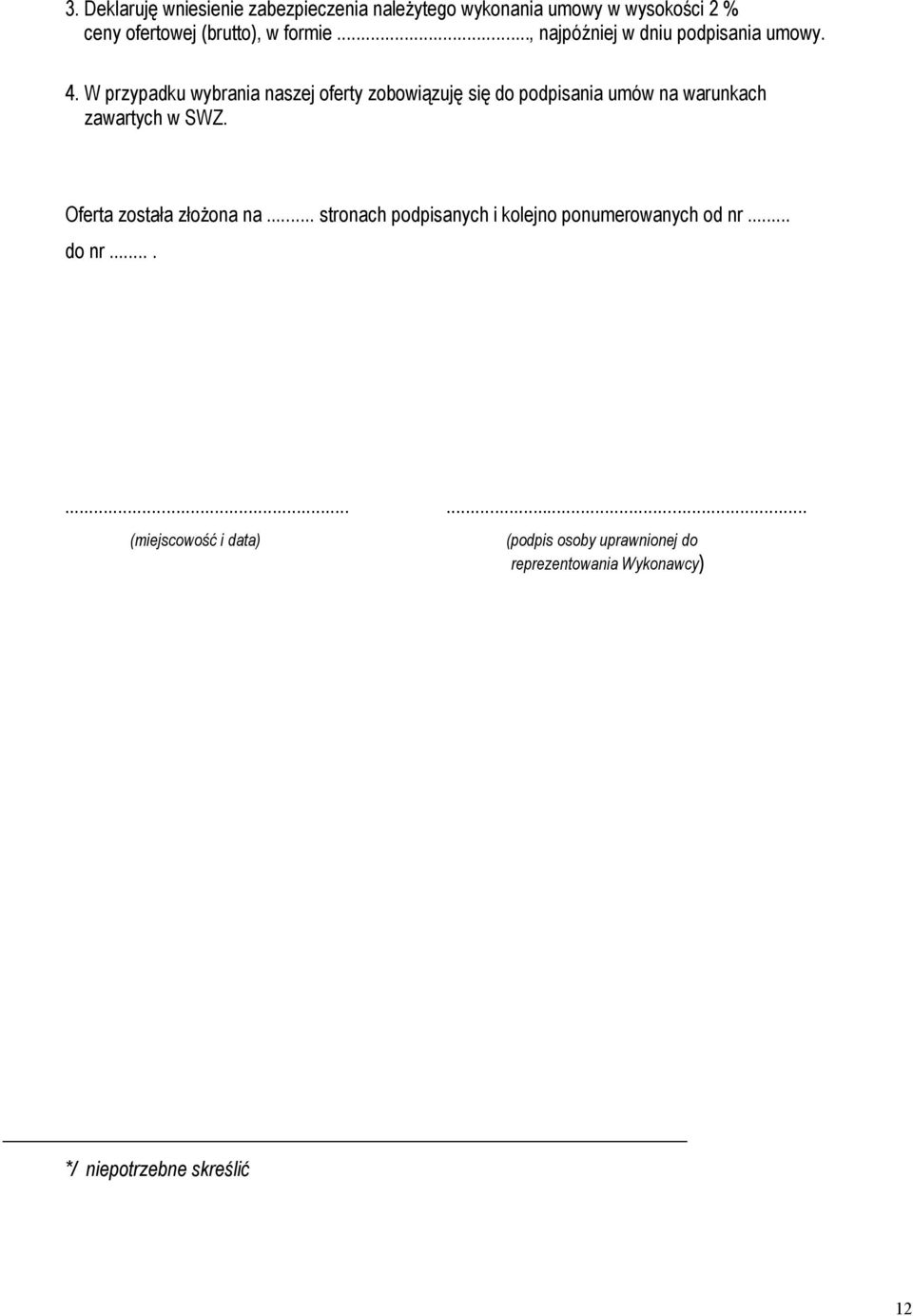 W przypadku wybrania naszej oferty zobowiązuję się do podpisania umów na warunkach zawartych w SWZ.