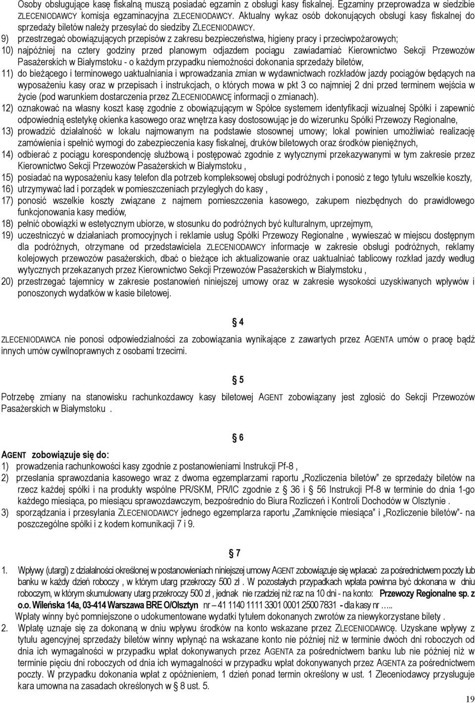 9) przestrzegać obowiązujących przepisów z zakresu bezpieczeństwa, higieny pracy i przeciwpożarowych; 10) najpóźniej na cztery godziny przed planowym odjazdem pociągu zawiadamiać Kierownictwo Sekcji