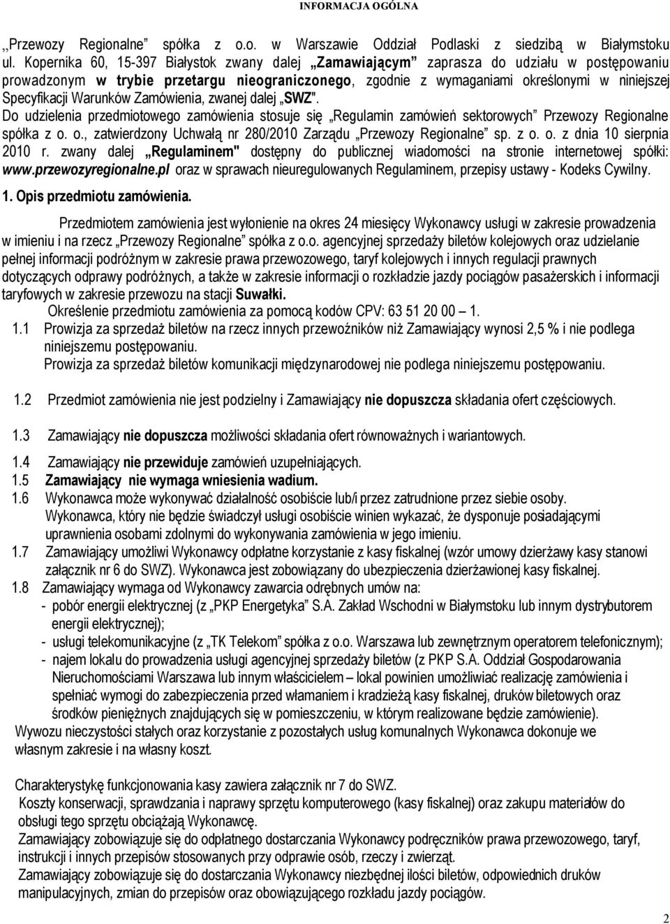 Warunków Zamówienia, zwanej dalej SWZ". Do udzielenia przedmiotowego zamówienia stosuje się Regulamin zamówień sektorowych Przewozy Regionalne spółka z o.