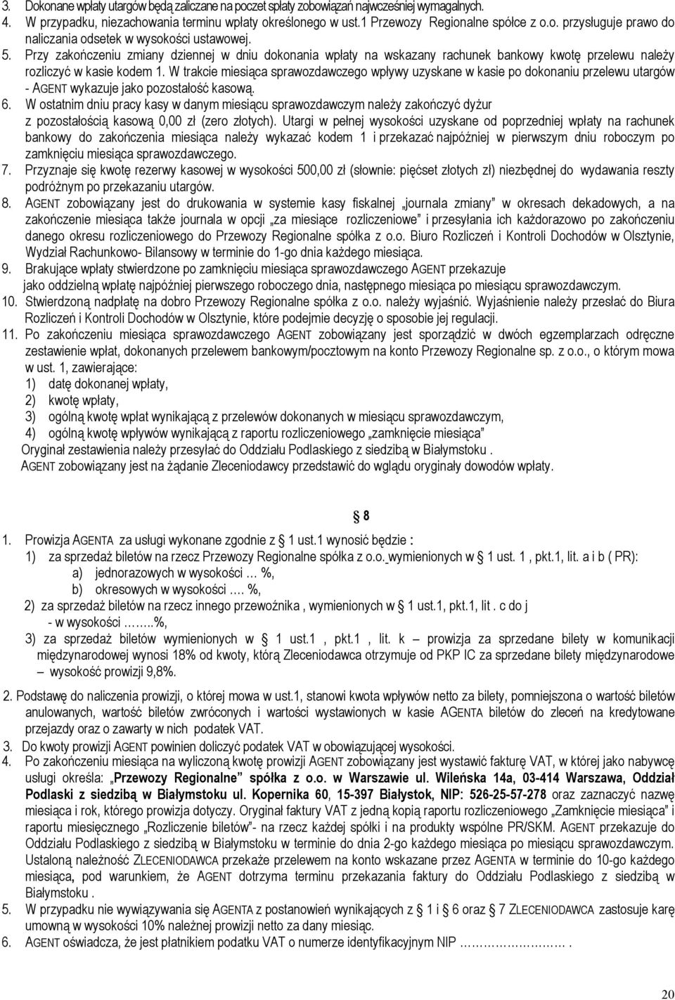 W trakcie miesiąca sprawozdawczego wpływy uzyskane w kasie po dokonaniu przelewu utargów - AGENT wykazuje jako pozostałość kasową. 6.