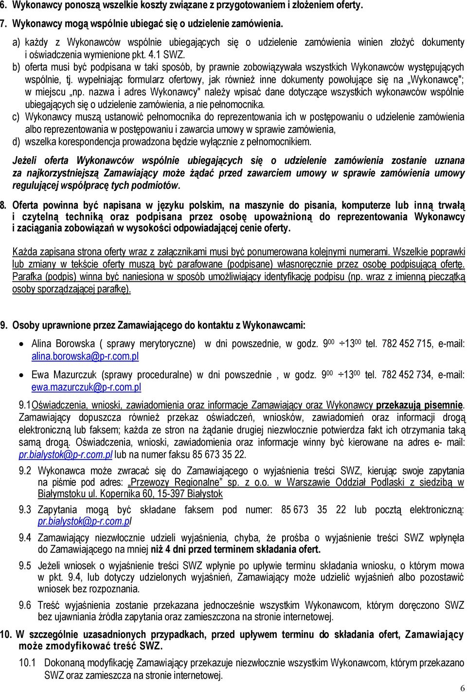 b) oferta musi być podpisana w taki sposób, by prawnie zobowiązywała wszystkich Wykonawców występujących wspólnie, tj.