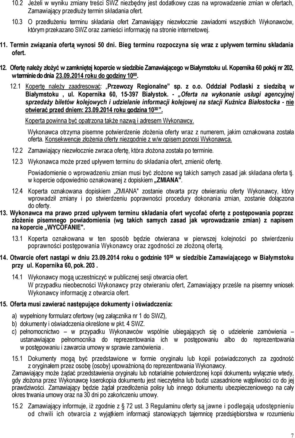 Termin związania ofertą wynosi 50 dni. Bieg terminu rozpoczyna się wraz z upływem terminu składania ofert. 12. Ofertę należy złożyć w zamkniętej kopercie w siedzibie Zamawiającego w Białymstoku ul.