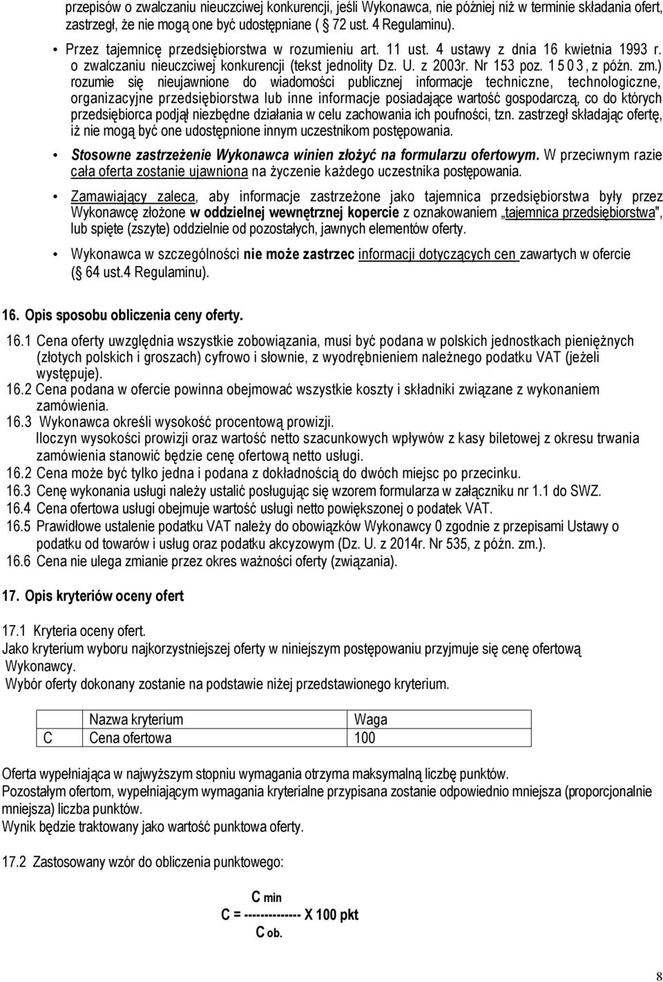 ) rozumie się nieujawnione do wiadomości publicznej informacje techniczne, technologiczne, organizacyjne przedsiębiorstwa lub inne informacje posiadające wartość gospodarczą, co do których