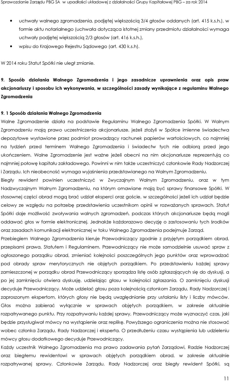 Sposób działania Walnego Zgromadzenia i jego zasadnicze uprawnienia oraz opis praw akcjonariuszy i sposobu ich wykonywania, w szczególności zasady wynikające z regulaminu Walnego Zgromadzenia 9.