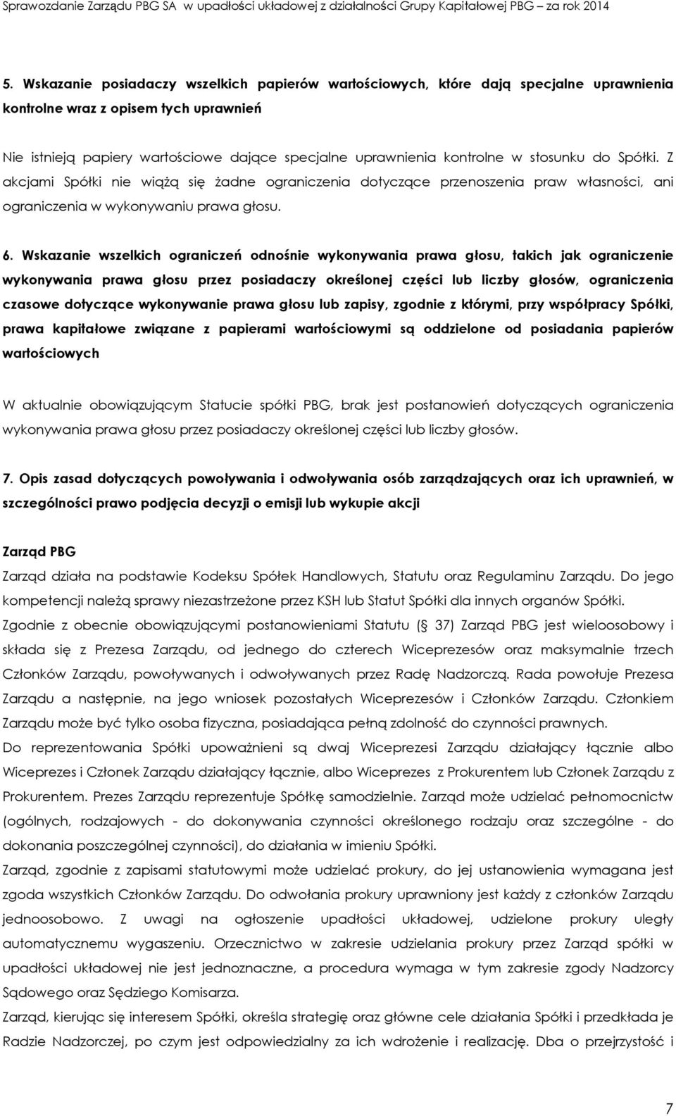 Wskazanie wszelkich ograniczeń odnośnie wykonywania prawa głosu, takich jak ograniczenie wykonywania prawa głosu przez posiadaczy określonej części lub liczby głosów, ograniczenia czasowe dotyczące