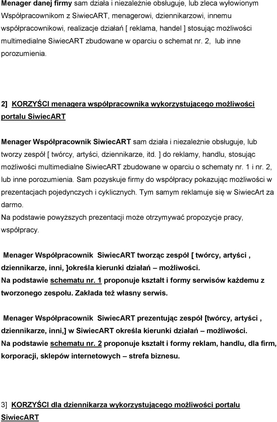 2] KORZYŚCI menagera współpracownika wykorzystującego możliwości portalu SiwiecART Menager Współpracownik SiwiecART sam działa i niezależnie obsługuje, lub tworzy zespół [ twórcy, artyści,