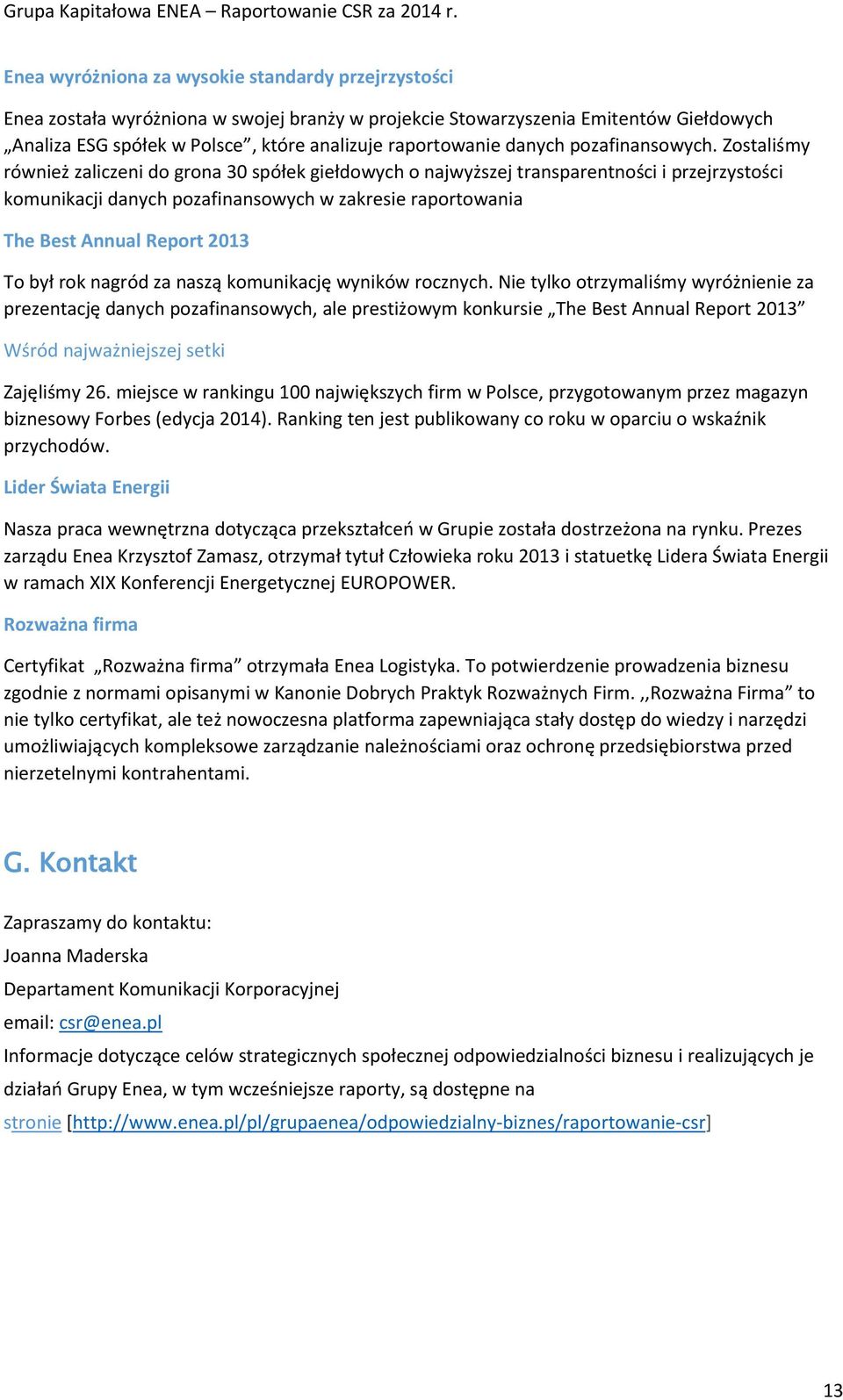 Zostaliśmy również zaliczeni do grona 30 spółek giełdowych o najwyższej transparentności i przejrzystości komunikacji danych pozafinansowych w zakresie raportowania The Best Annual Report 2013 To był