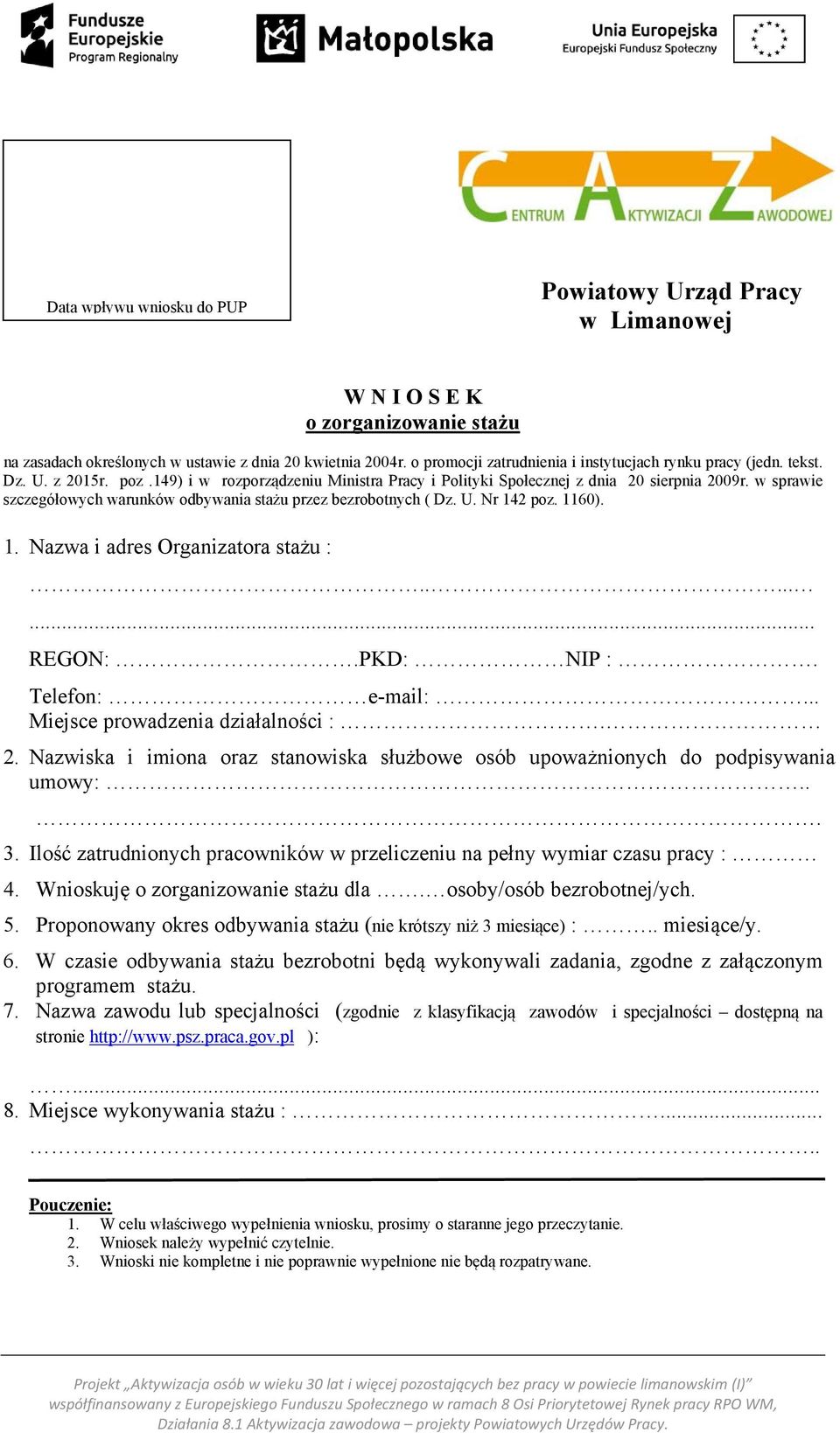 w sprawie szczegółowych warunków odbywania stażu przez bezrobotnych ( Dz. U. Nr 142 poz. 1160). 1. Nazwa i adres Organizatora stażu :........ REGON:.PKD: NIP :. Telefon: e-mail:.