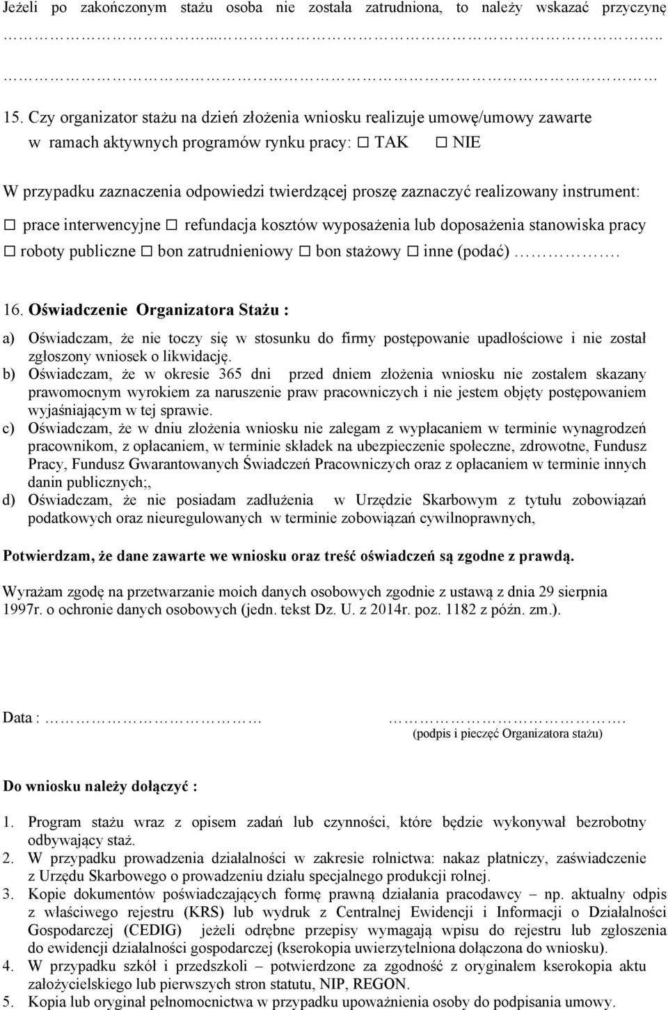 realizowany instrument: prace interwencyjne refundacja kosztów wyposażenia lub doposażenia stanowiska pracy roboty publiczne bon zatrudnieniowy bon stażowy inne (podać). 16.