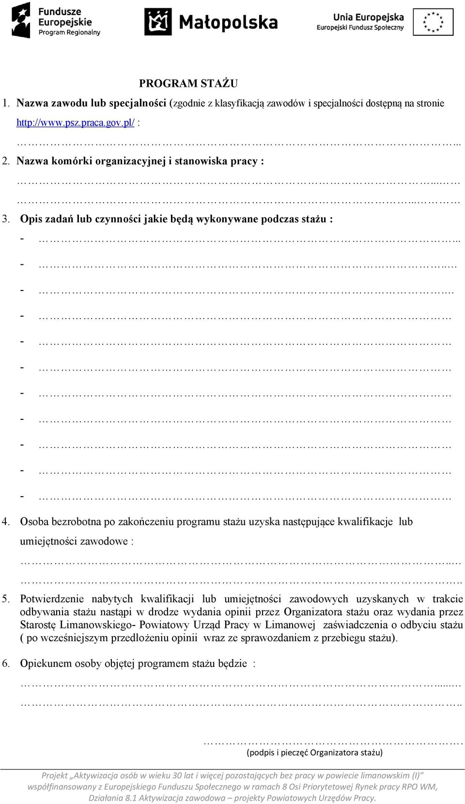 Osoba bezrobotna po zakończeniu programu stażu uzyska następujące kwalifikacje lub umiejętności zawodowe :.... 5.