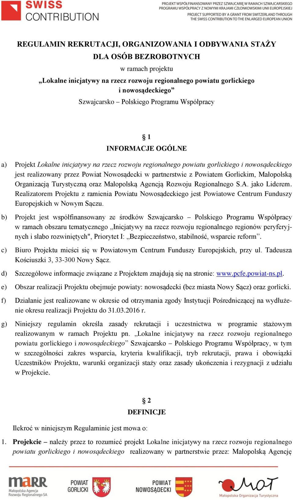 partnerstwie z Powiatem Gorlickim, Małopolską Organizacją Turystyczną oraz Małopolską Agencją Rozwoju Regionalnego S.A. jako Liderem.