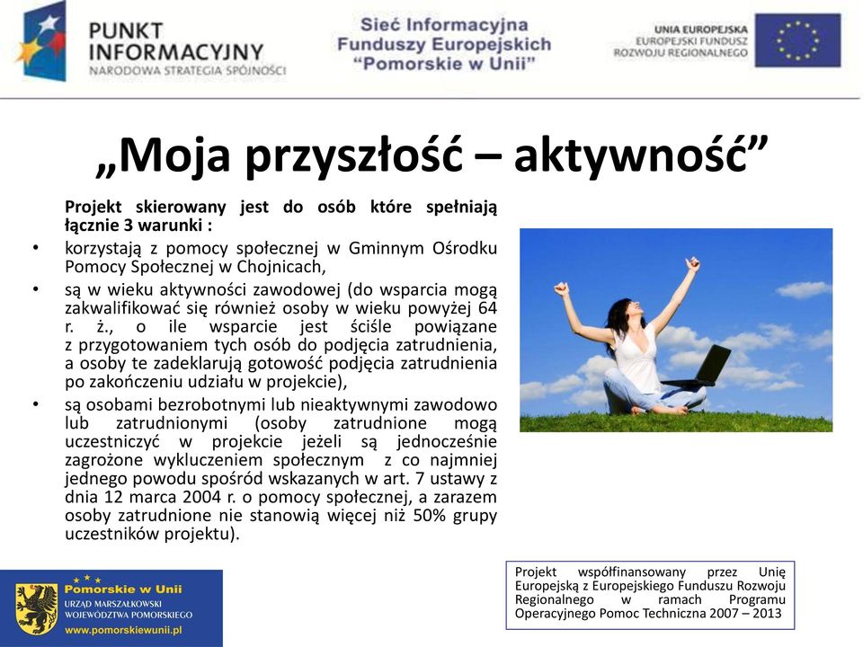 , o ile wsparcie jest ściśle powiązane z przygotowaniem tych osób do podjęcia zatrudnienia, a osoby te zadeklarują gotowość podjęcia zatrudnienia po zakończeniu udziału w projekcie), są osobami
