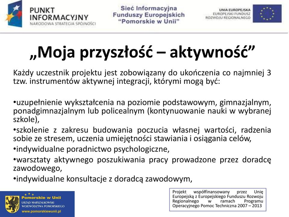 policealnym (kontynuowanie nauki w wybranej szkole), szkolenie z zakresu budowania poczucia własnej wartości, radzenia sobie ze stresem, uczenia