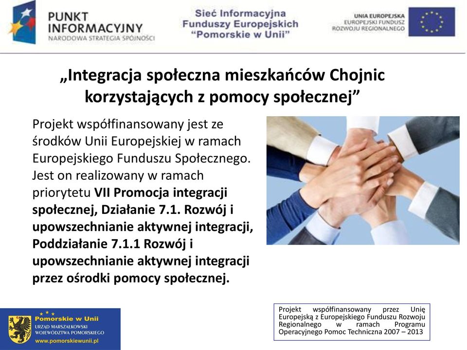 Jest on realizowany w ramach priorytetu VII Promocja integracji społecznej, Działanie 7.1.