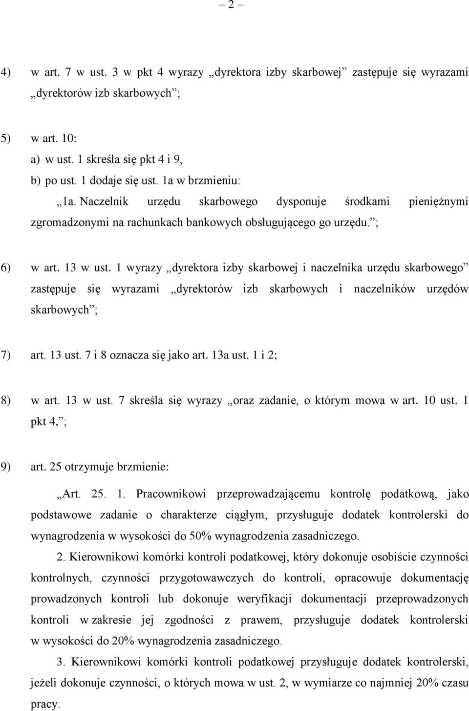 1 wyrazy dyrektora izby skarbowej i naczelnika urzędu skarbowego zastępuje się wyrazami dyrektorów izb skarbowych i naczelników urzędów skarbowych ; 7) art. 13 ust. 7 i 8 oznacza się jako art.