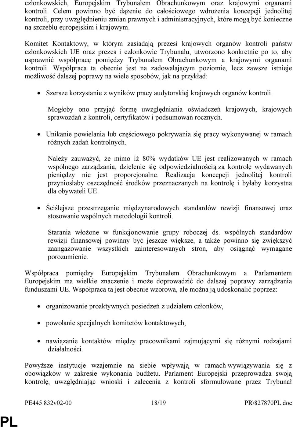 Komitet Kontaktowy, w którym zasiadają prezesi krajowych organów kontroli państw członkowskich UE oraz prezes i członkowie Trybunału, utworzono konkretnie po to, aby usprawnić współpracę pomiędzy