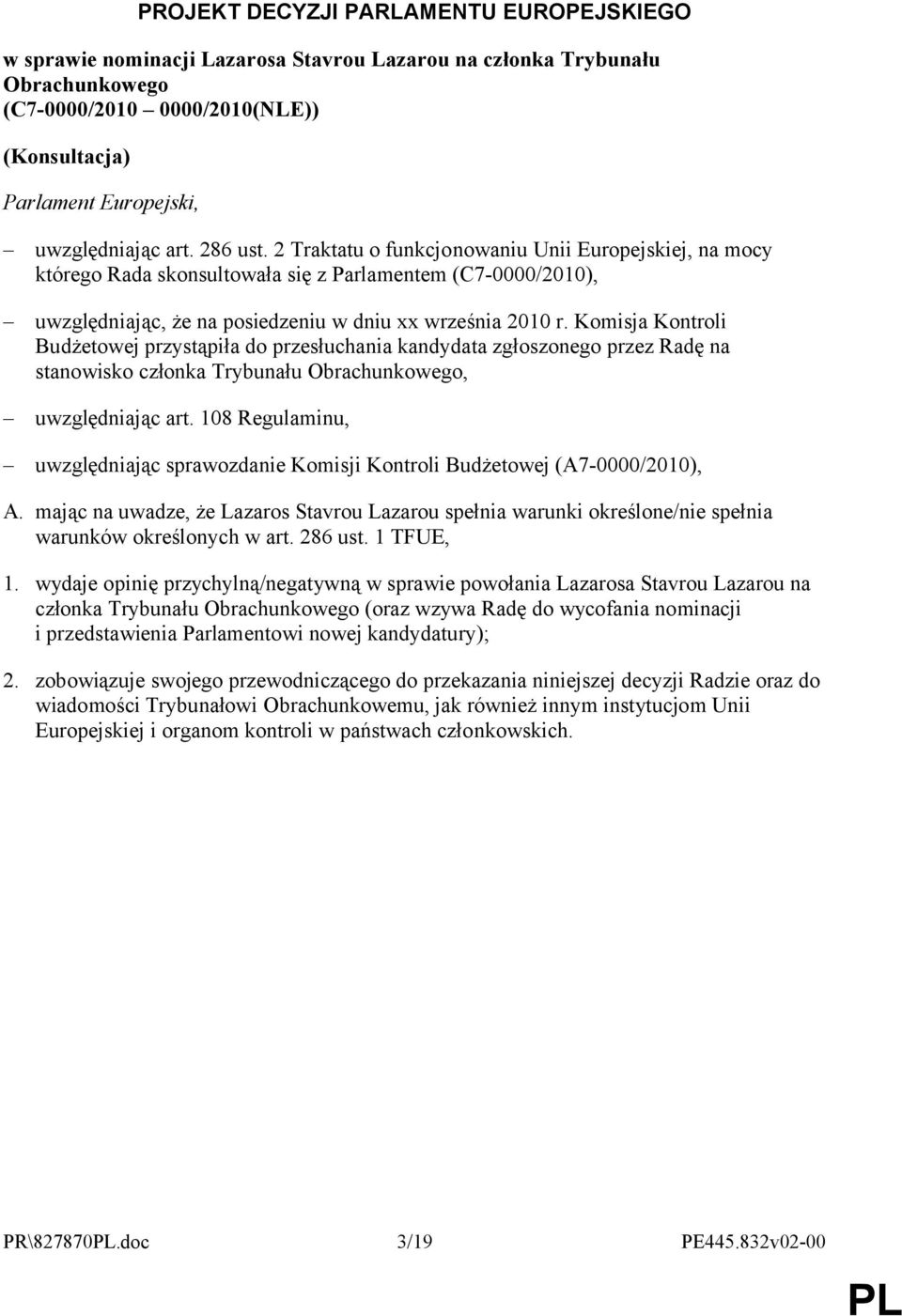 2 Traktatu o funkcjonowaniu Unii Europejskiej, na mocy którego Rada skonsultowała się z Parlamentem (C7-0000/2010), uwzględniając, że na posiedzeniu w dniu xx września 2010 r.