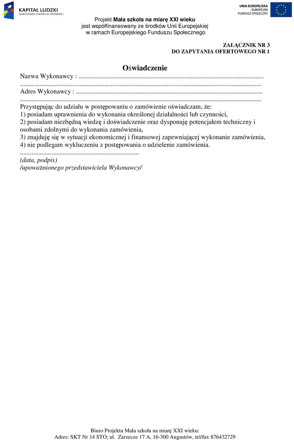 czynności, 2) posiadam niezbędną wiedzę i doświadczenie oraz dysponuję potencjałem techniczny i osobami zdolnymi do wykonania zamówienia, 3)