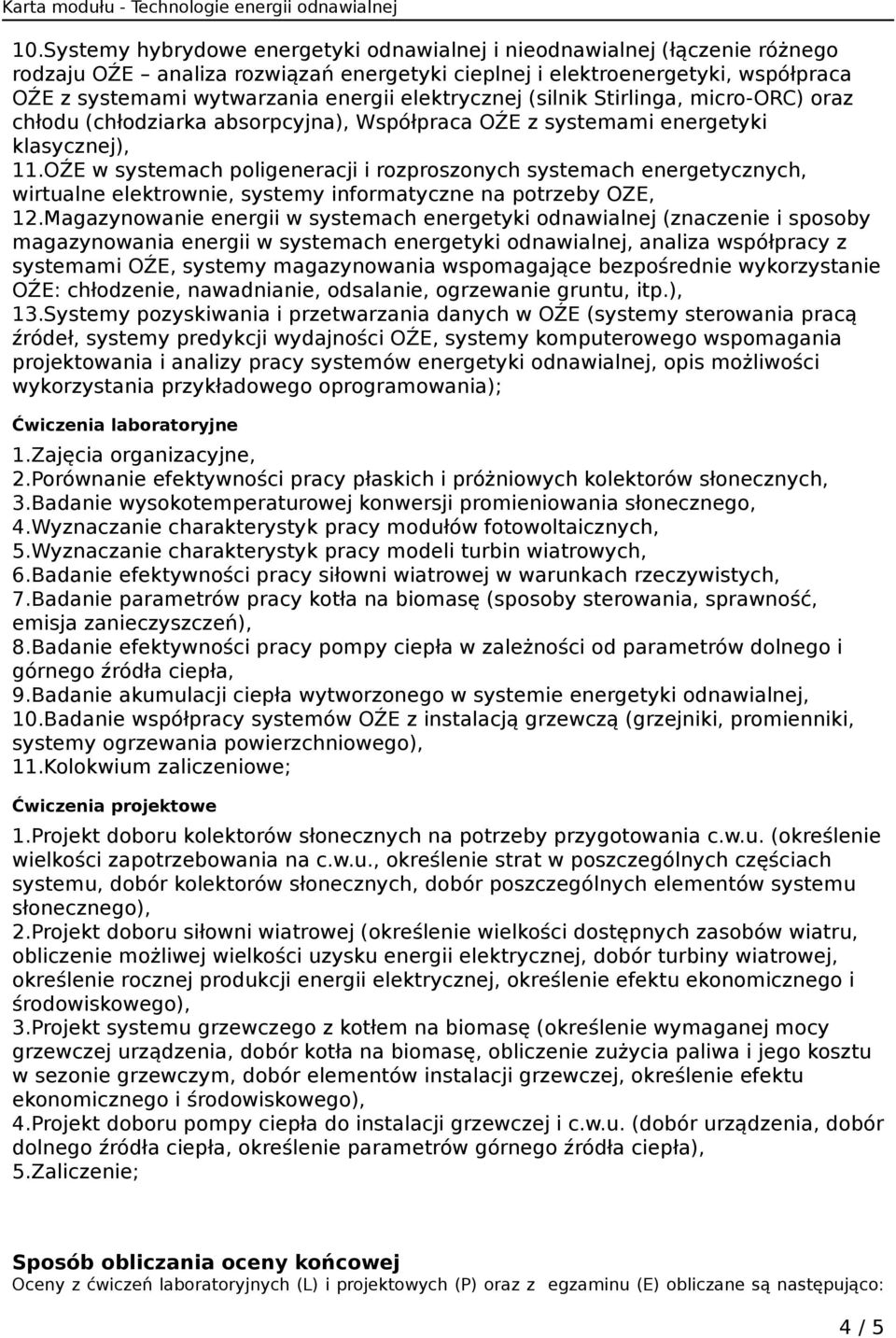 OŹE w systemach poligeneracji i rozproszonych systemach energetycznych, wirtualne elektrownie, systemy informatyczne na potrzeby OZE, 12.