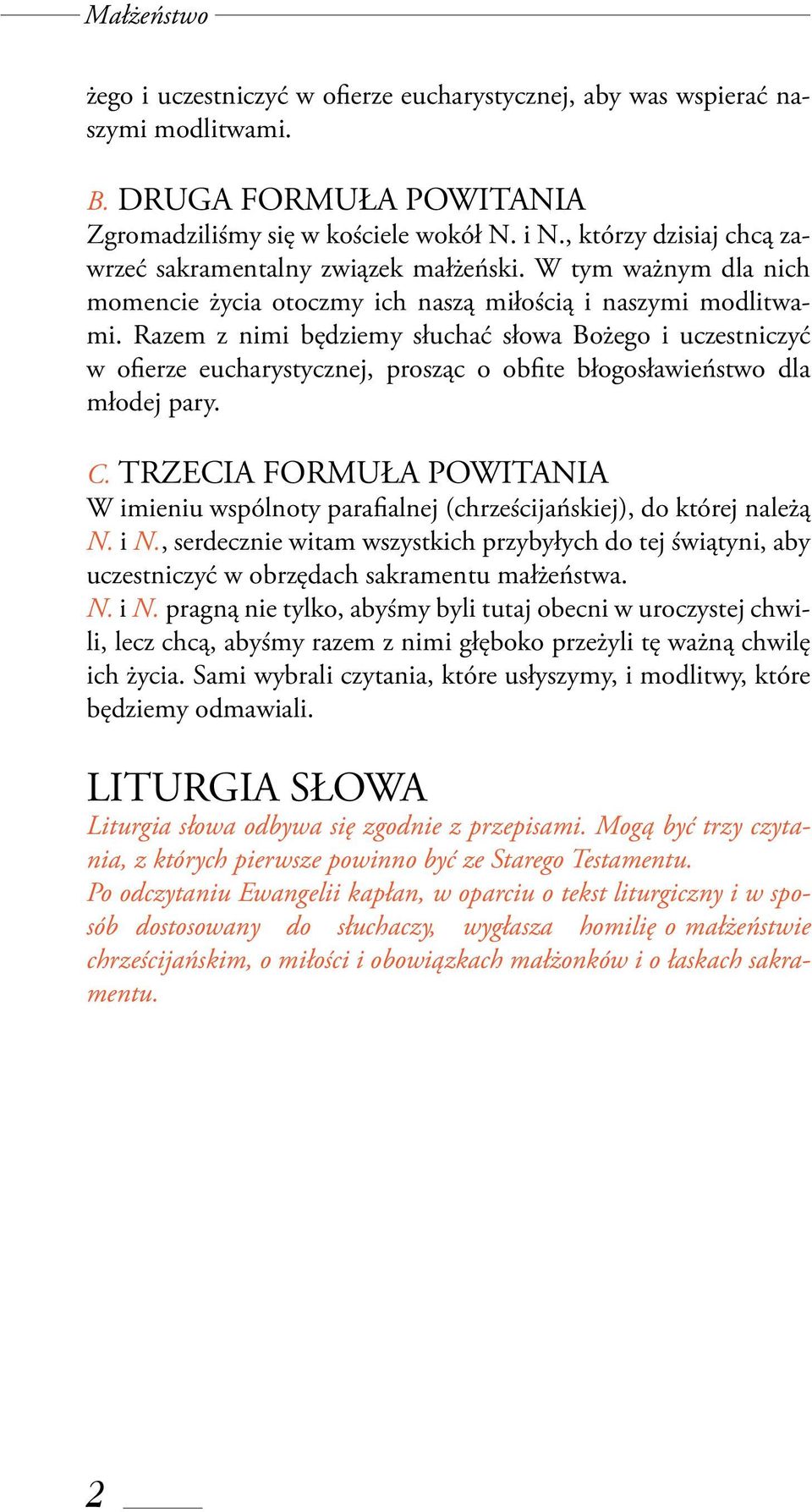 Razem z nimi będziemy słuchać słowa Bożego i uczestniczyć w ofierze eucharystycznej, prosząc o obfite błogosławieństwo dla młodej pary. C.