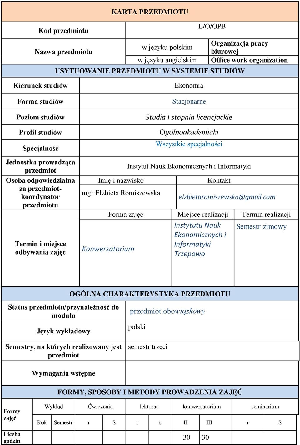 mgr Elżbieta Romiszewska Ekonomia Stacjonarne Studia I stopnia licencjackie Ogólnoakademicki Wszystkie specjalności Instytut Nauk Ekonomicznych i Informatyki Kontakt elzbietaromiszewska@gmail.