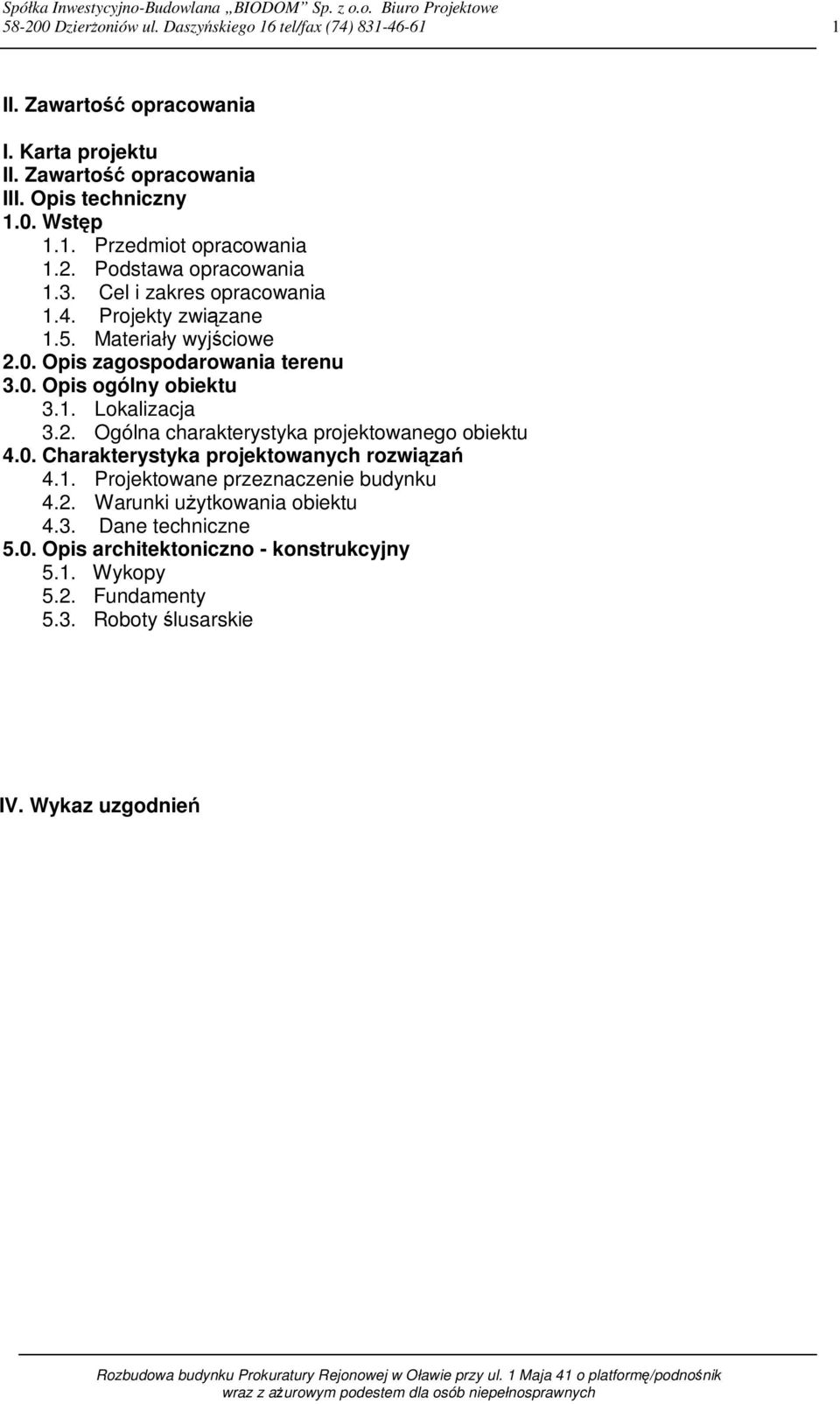 2. Ogólna charakterystyka projektowanego obiektu 4.0. Charakterystyka projektowanych rozwiązań 4.1. Projektowane przeznaczenie budynku 4.2. Warunki uŝytkowania obiektu 4.