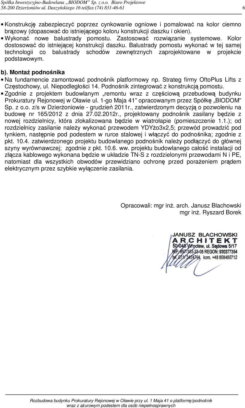 Wykonać nowe balustrady pomostu. Zastosować rozwiązanie systemowe. Kolor dostosować do istniejącej konstrukcji daszku.