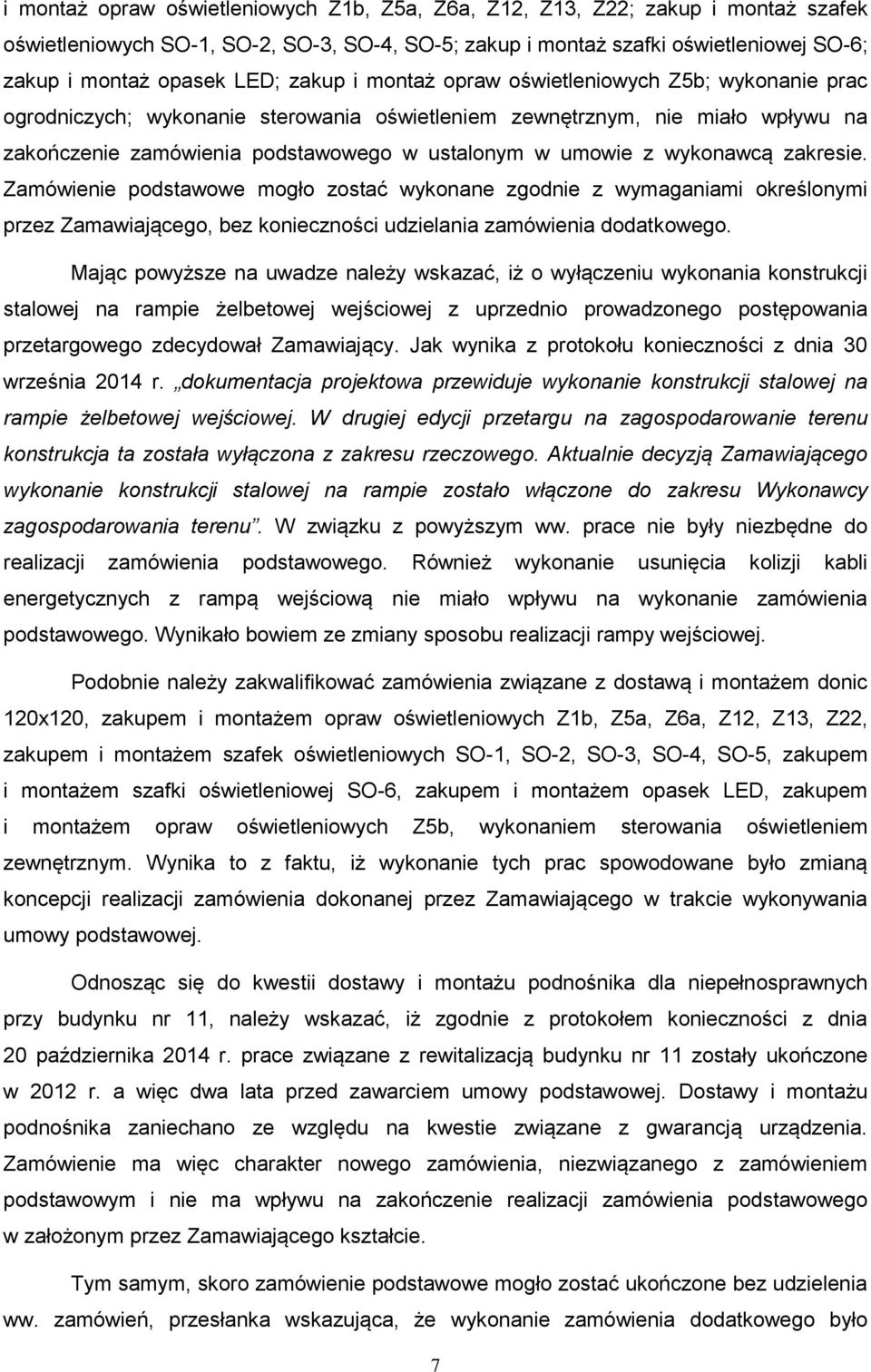 wykonawcą zakresie. Zamówienie podstawowe mogło zostać wykonane zgodnie z wymaganiami określonymi przez Zamawiającego, bez konieczności udzielania zamówienia dodatkowego.