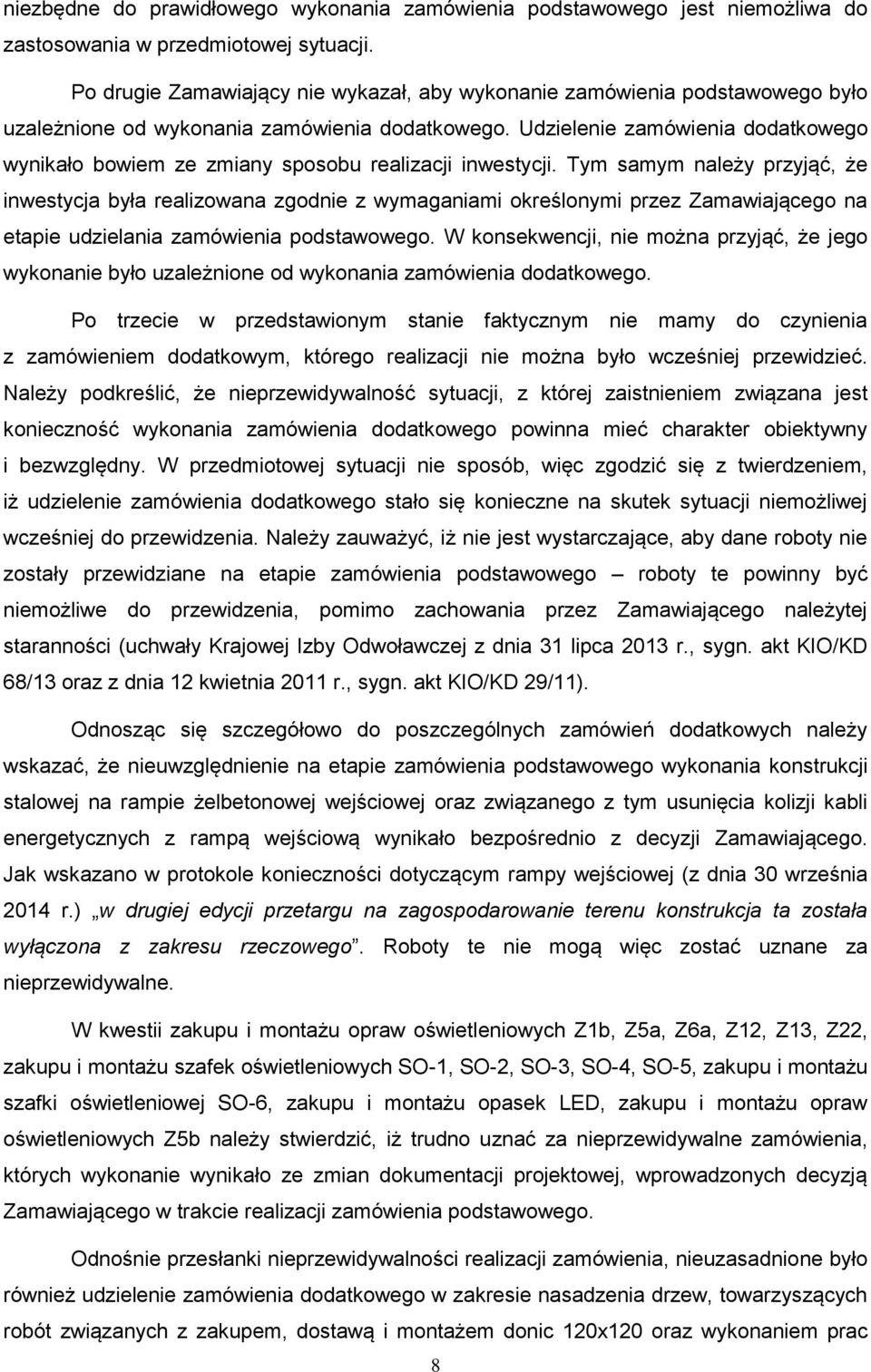 Udzielenie zamówienia dodatkowego wynikało bowiem ze zmiany sposobu realizacji inwestycji.