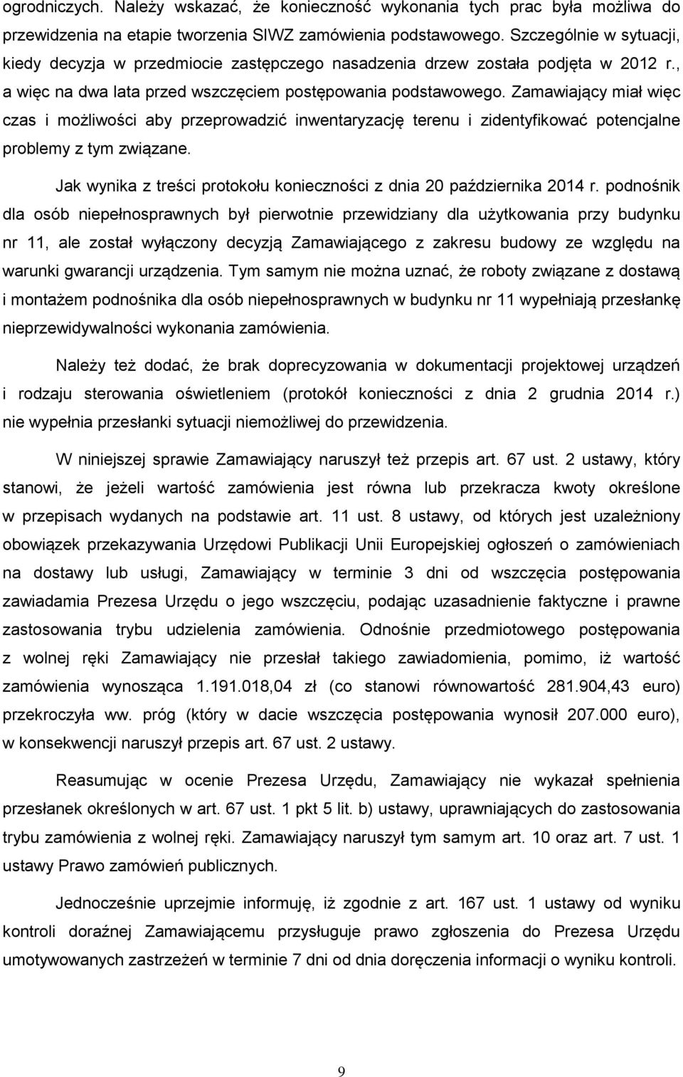 Zamawiający miał więc czas i możliwości aby przeprowadzić inwentaryzację terenu i zidentyfikować potencjalne problemy z tym związane.