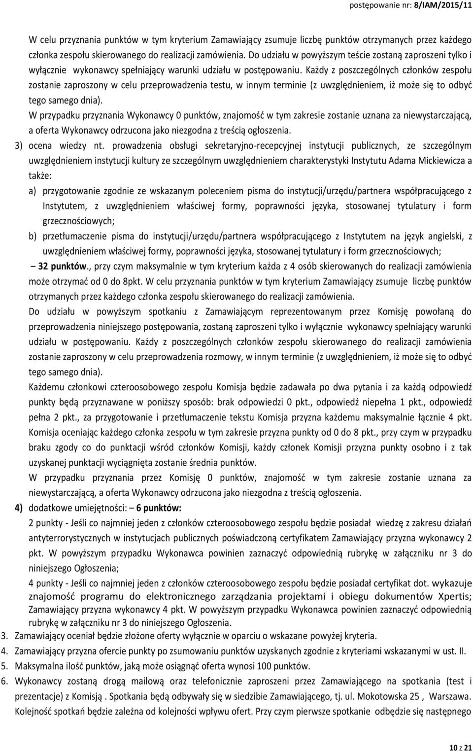 Każdy z poszczególnych członków zespołu zostanie zaproszony w celu przeprowadzenia testu, w innym terminie (z uwzględnieniem, iż może się to odbyć tego samego dnia).