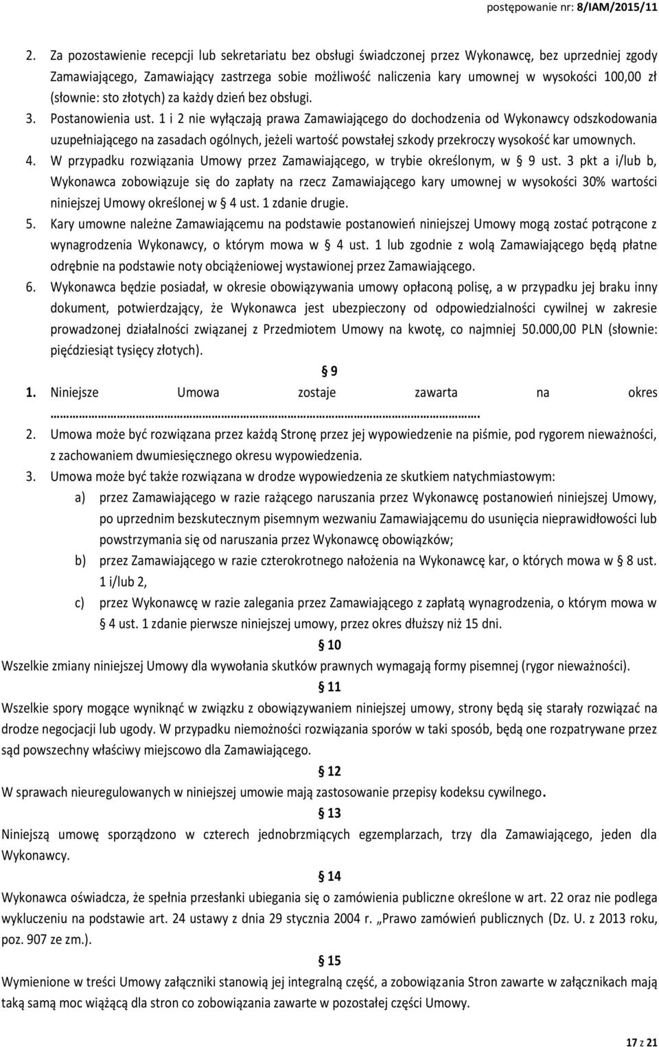 1 i 2 nie wyłączają prawa Zamawiającego do dochodzenia od Wykonawcy odszkodowania uzupełniającego na zasadach ogólnych, jeżeli wartość powstałej szkody przekroczy wysokość kar umownych. 4.