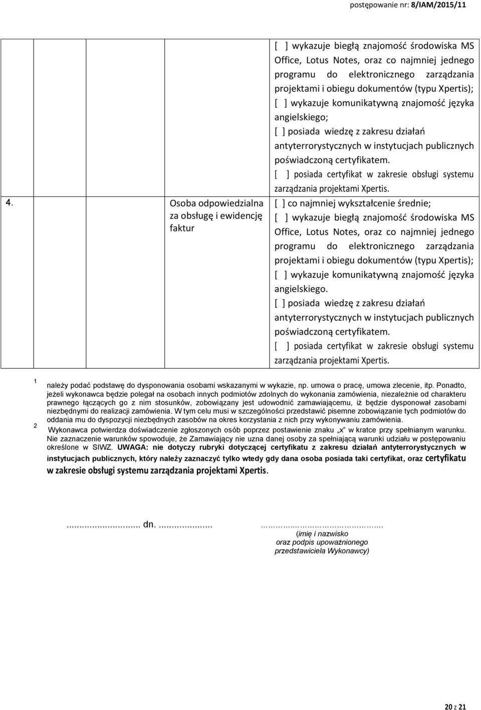 certyfikatem. [ ] posiada certyfikat w zakresie obsługi systemu zarządzania projektami Xpertis.