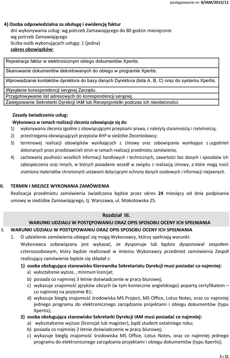 Wprowadzanie kontaktów dyrektora do bazy danych Dyrektora (lista A, B, C) oraz do systemu Xpertis. Wysyłanie korespondencji seryjnej Zarządu.