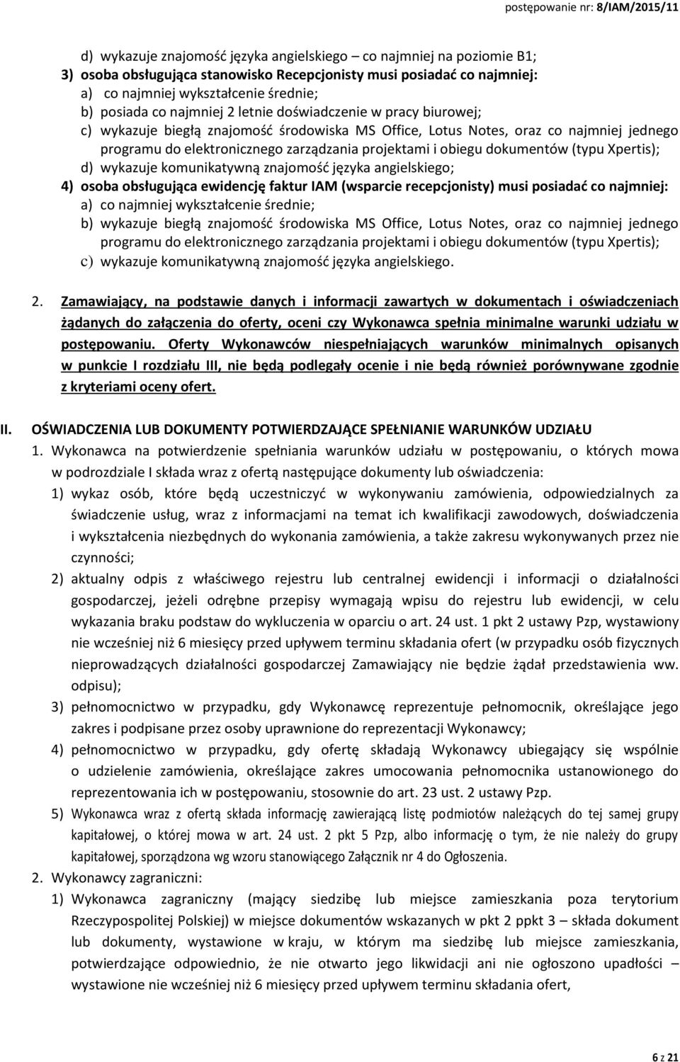 dokumentów (typu Xpertis); d) wykazuje komunikatywną znajomość języka angielskiego; 4) osoba obsługująca ewidencję faktur IAM (wsparcie recepcjonisty) musi posiadać co najmniej: a) co najmniej
