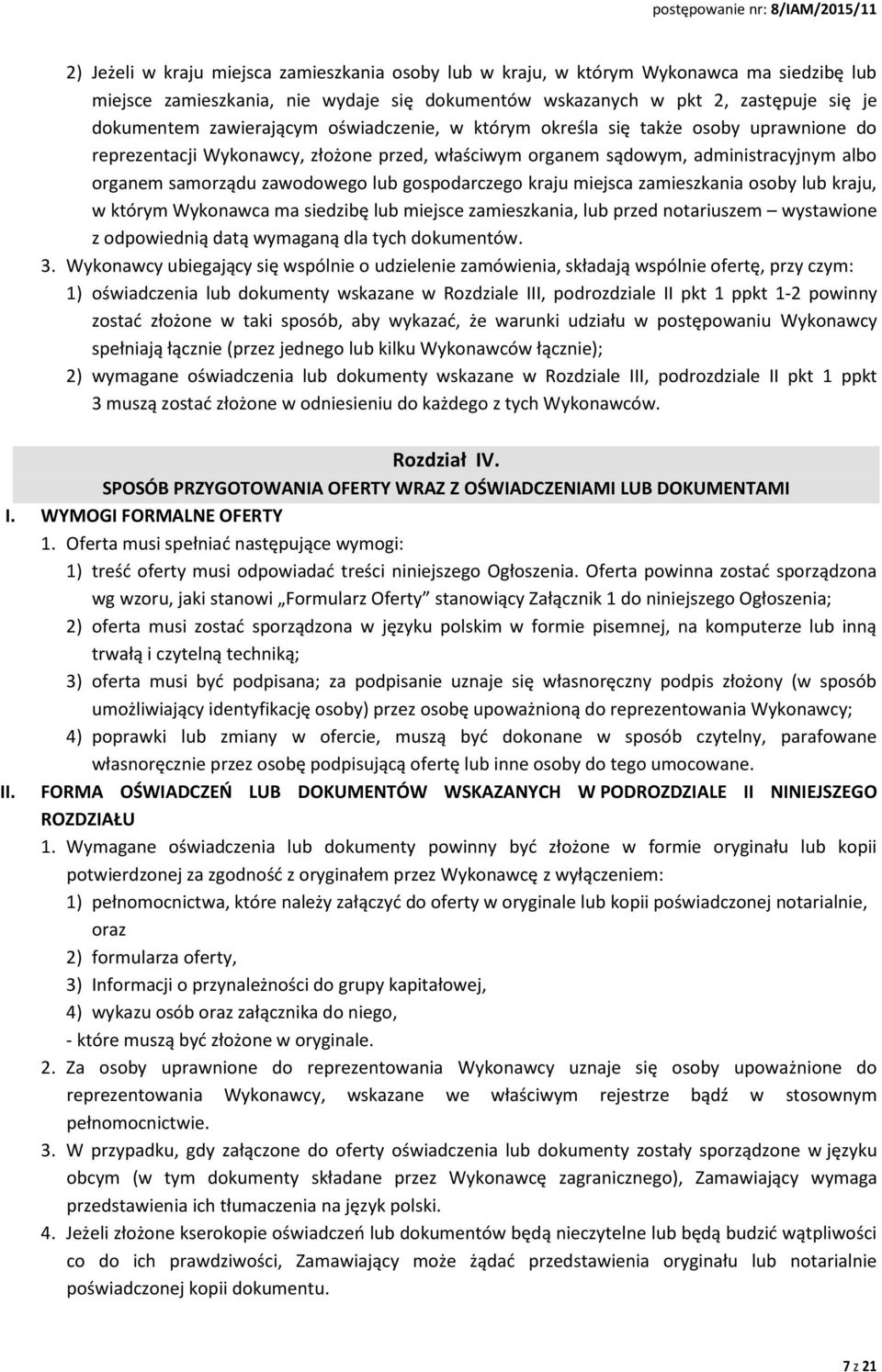 gospodarczego kraju miejsca zamieszkania osoby lub kraju, w którym Wykonawca ma siedzibę lub miejsce zamieszkania, lub przed notariuszem wystawione z odpowiednią datą wymaganą dla tych dokumentów. 3.