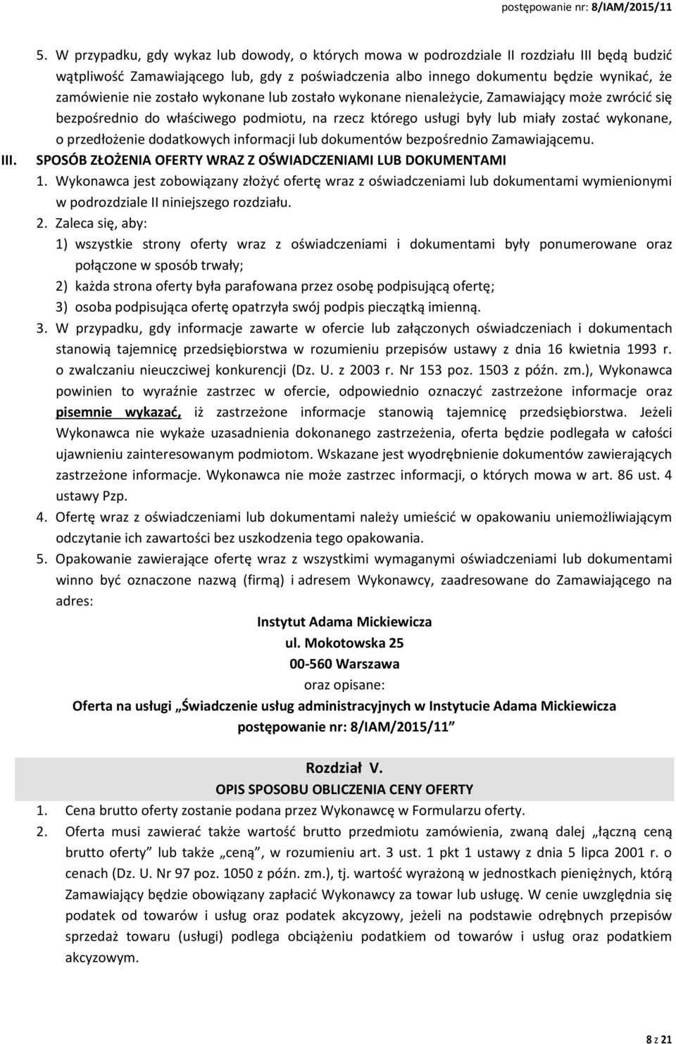 zostało wykonane lub zostało wykonane nienależycie, Zamawiający może zwrócić się bezpośrednio do właściwego podmiotu, na rzecz którego usługi były lub miały zostać wykonane, o przedłożenie