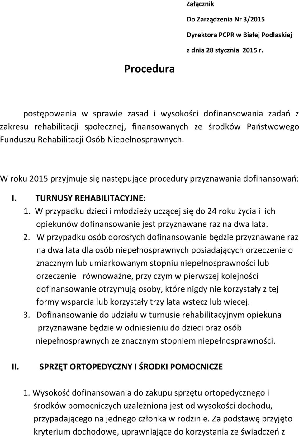 W roku 2015 przyjmuje się następujące procedury przyznawania dofinansowań: I. TURNUSY REHABILITACYJNE: 1.