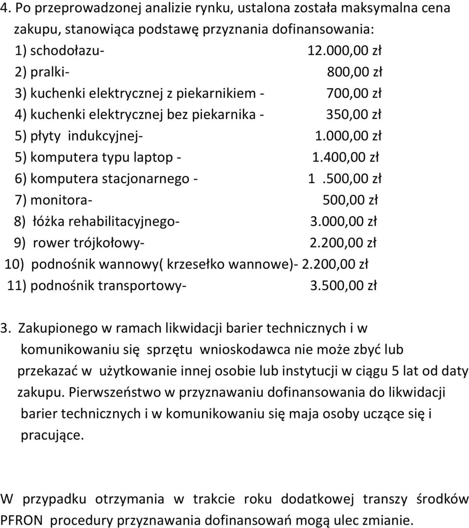 400,00 zł 6) komputera stacjonarnego - 1.500,00 zł 7) monitora- 500,00 zł 8) łóżka rehabilitacyjnego- 3.000,00 zł 9) rower trójkołowy- 2.200,00 zł 10) podnośnik wannowy( krzesełko wannowe)- 2.