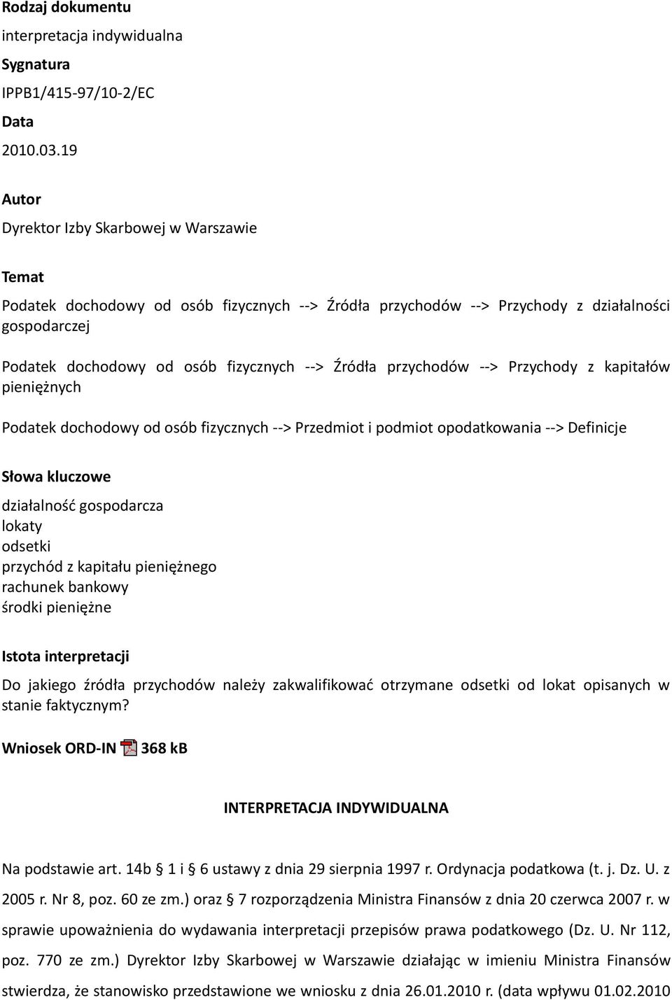 przychodów --> Przychody z kapitałów pieniężnych Podatek dochodowy od osób fizycznych --> Przedmiot i podmiot opodatkowania --> Definicje Słowa kluczowe działalność gospodarcza lokaty odsetki