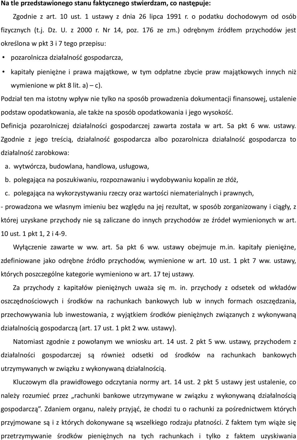 ) odrębnym źródłem przychodów jest określona w pkt 3 i 7 tego przepisu: pozarolnicza działalność gospodarcza, kapitały pieniężne i prawa majątkowe, w tym odpłatne zbycie praw majątkowych innych niż