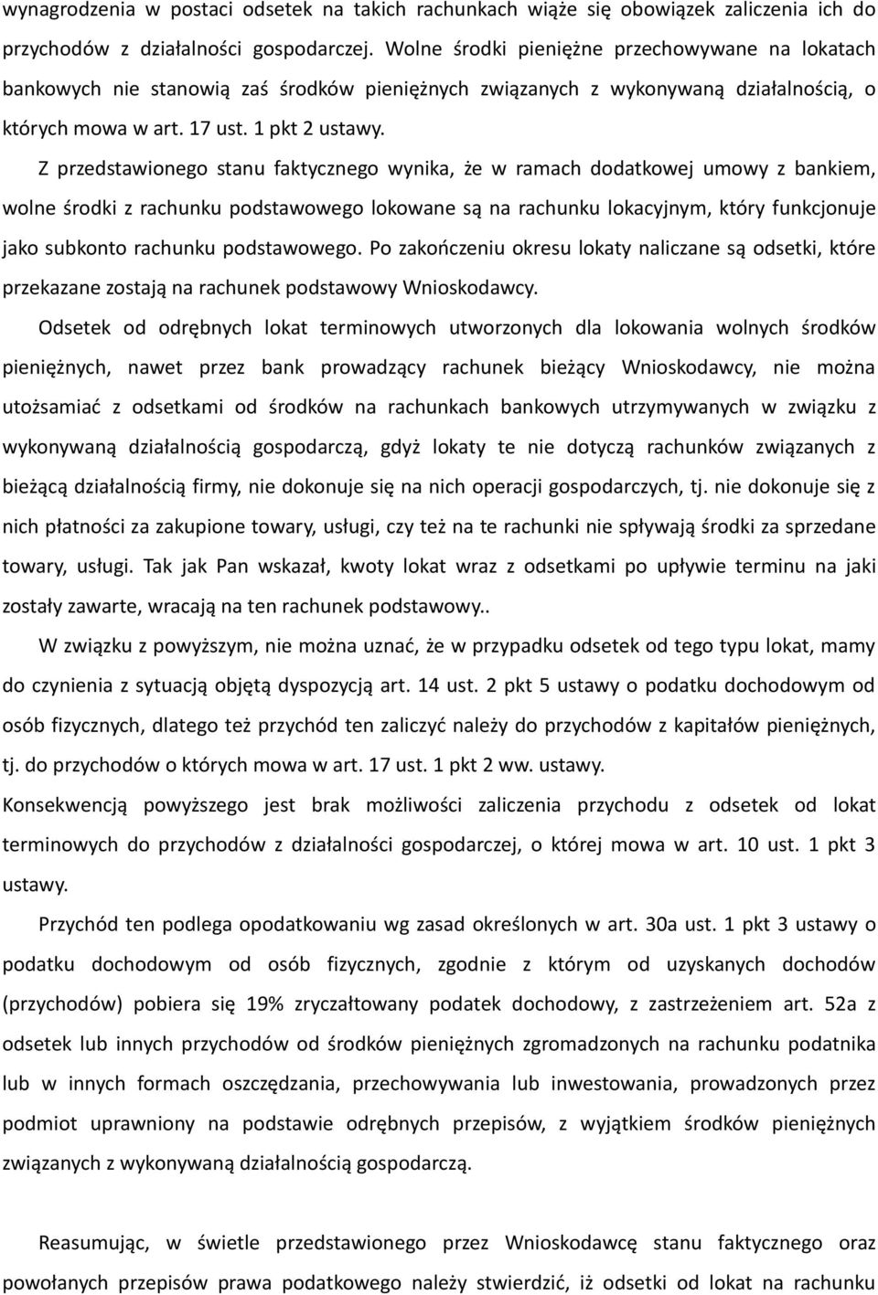 Z przedstawionego stanu faktycznego wynika, że w ramach dodatkowej umowy z bankiem, wolne środki z rachunku podstawowego lokowane są na rachunku lokacyjnym, który funkcjonuje jako subkonto rachunku