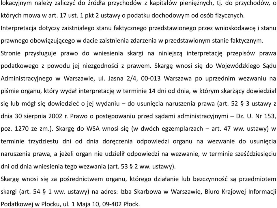 Stronie przysługuje prawo do wniesienia skargi na niniejszą interpretację przepisów prawa podatkowego z powodu jej niezgodności z prawem.