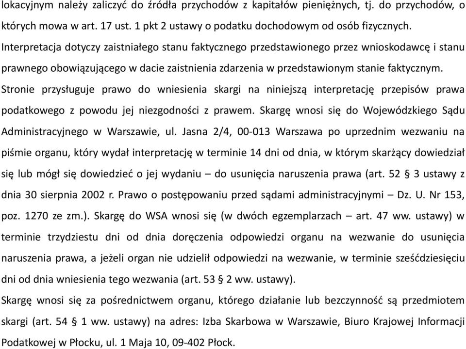 Stronie przysługuje prawo do wniesienia skargi na niniejszą interpretację przepisów prawa podatkowego z powodu jej niezgodności z prawem.